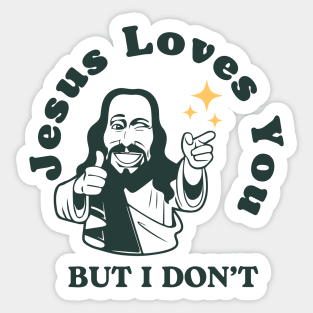 Jesus Loves You but I Don't Sticker